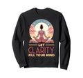Let Clarity Fill Your Mind Yoga Sweatshirt - Novelty Apparel Unisex - T-Shirt, Sweatshirt, Hoodie