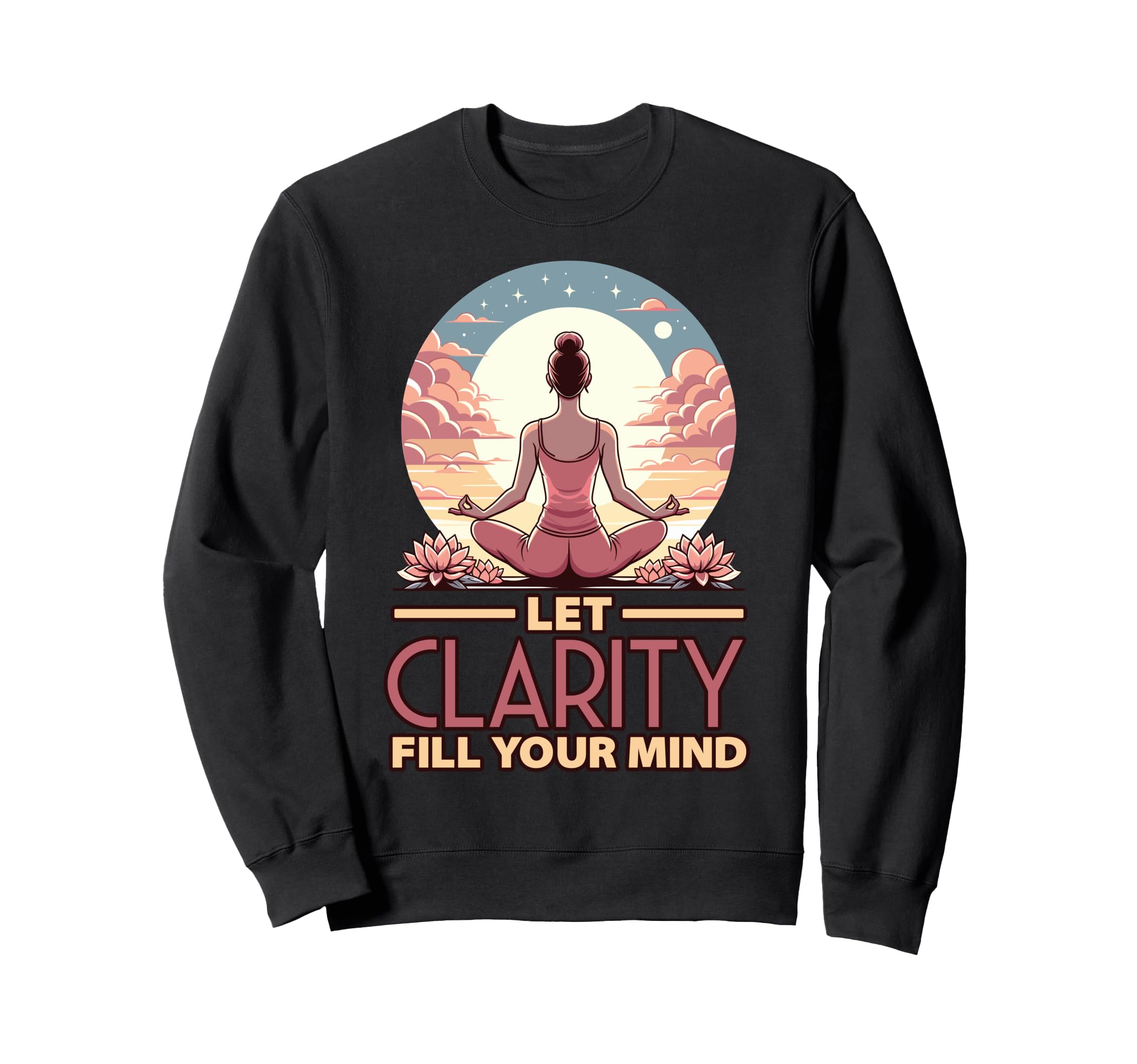 Let Clarity Fill Your Mind Yoga Sweatshirt - Novelty Apparel Unisex - T-Shirt, Sweatshirt, Hoodie