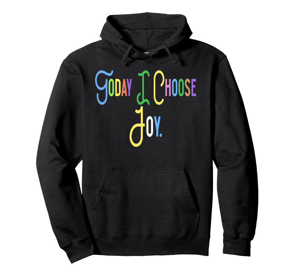 Fun Today I Choose Joy Uplifting Positive Hoodie - Streetwear Style Unisex - T-Shirt, Sweatshirt, Hoodie