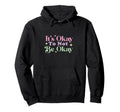 Its Okay Not To Be Okay Hoodie - Custom Art Print Men Women - T-Shirt, Sweatshirt, Hoodie