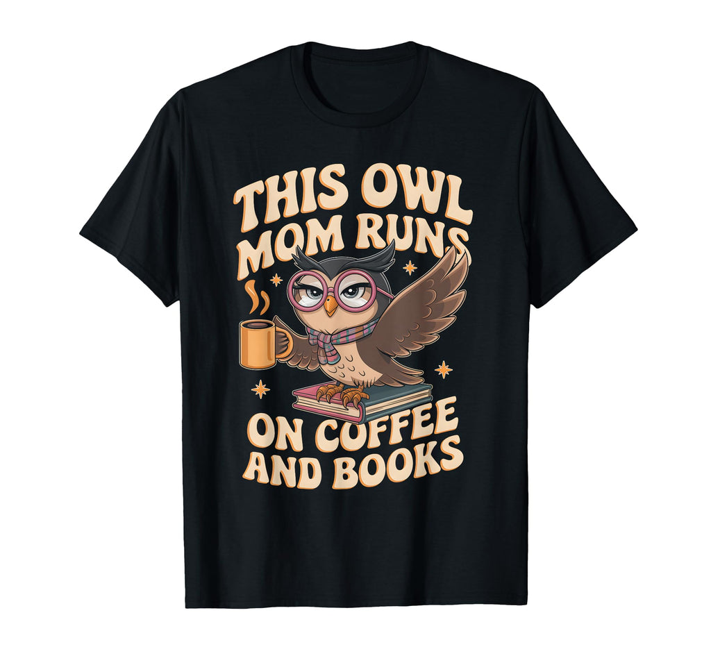This Owl Mom Runs Coffee And Books T-Shirt - Aesthetic Graphic Men Women - T-Shirt, Sweatshirt, Hoodie