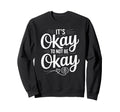 Mental Health Its Okay To Not Be Sweatshirt - Aesthetic Graphic Men Women - T-Shirt, Sweatshirt, Hoodie