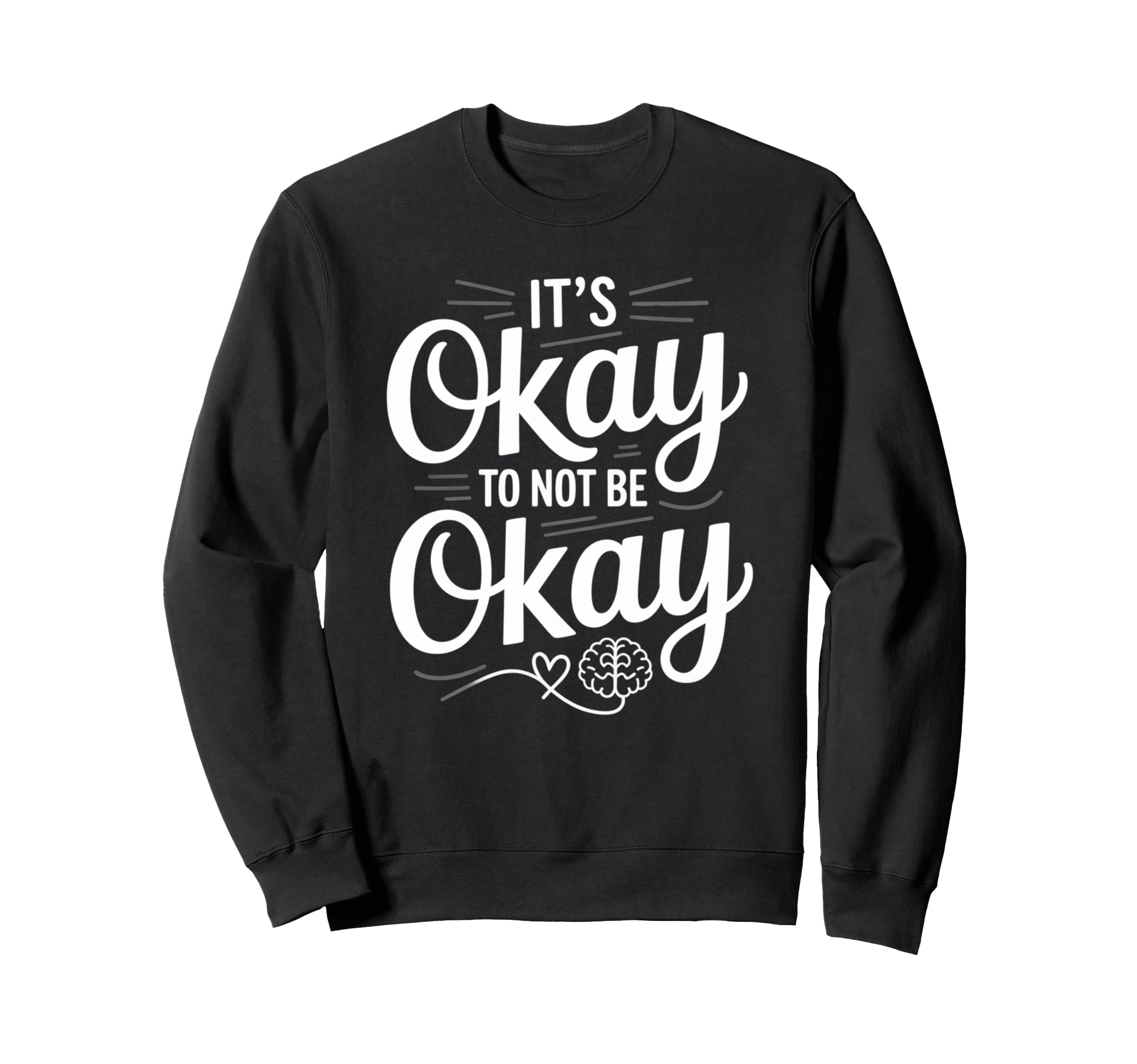 Mental Health Its Okay To Not Be Sweatshirt - Aesthetic Graphic Men Women - T-Shirt, Sweatshirt, Hoodie