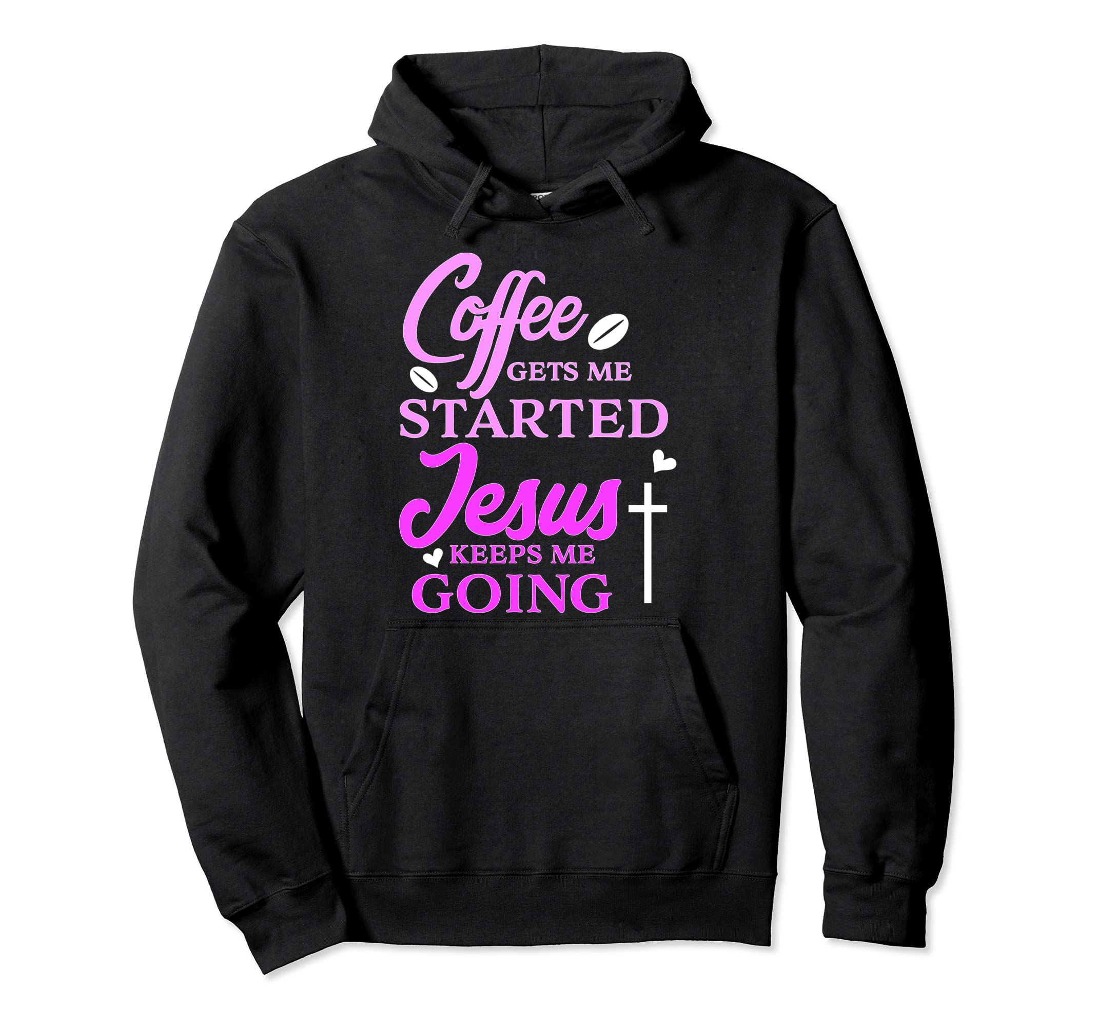 Coffee Gets Me Started Jesus Keeps Me Hoodie - Custom Art Print for Adults - T-Shirt, Sweatshirt, Hoodie