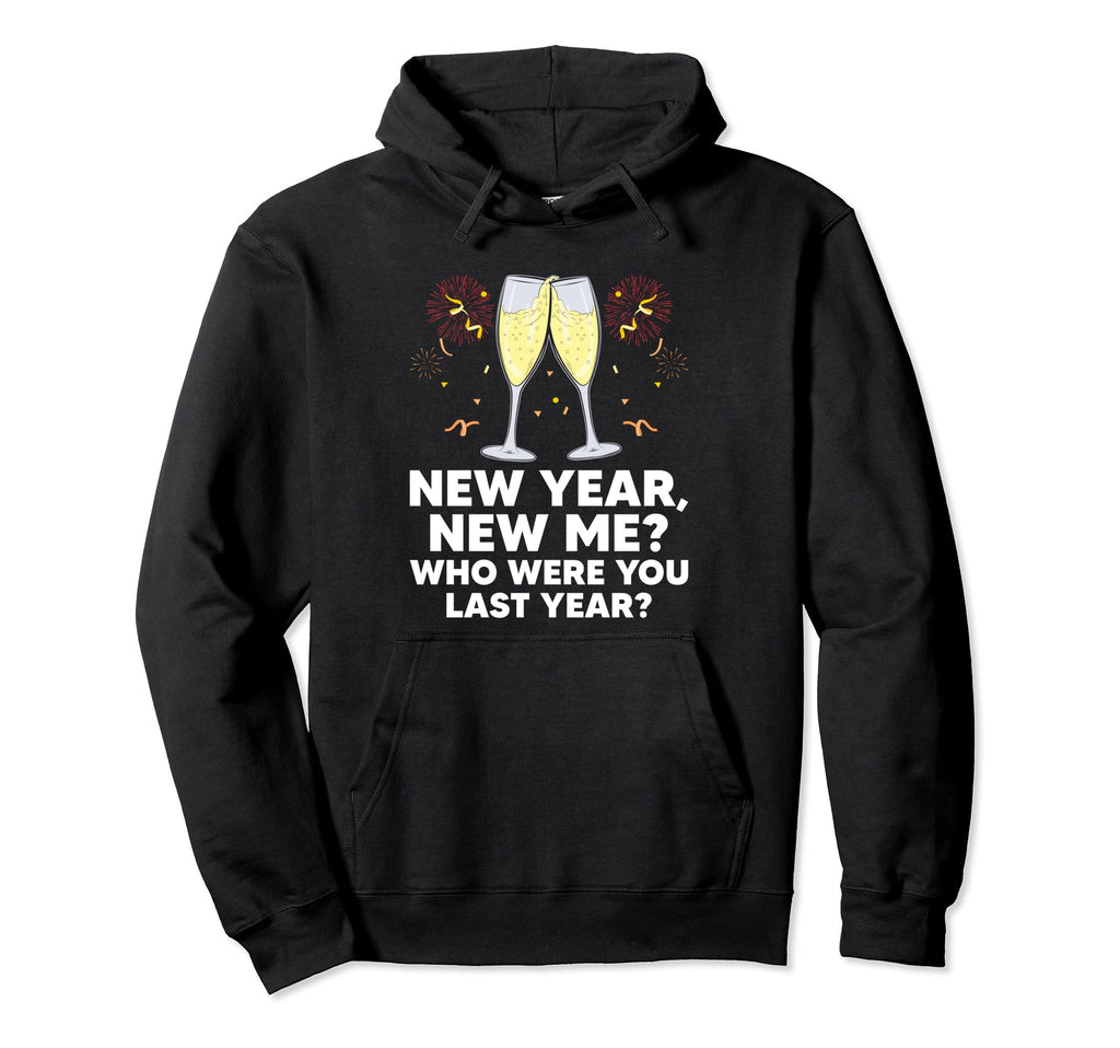 Happy New Me Year Funny Self Love Self Hoodie - Streetwear Style Men Women - T-Shirt, Sweatshirt, Hoodie