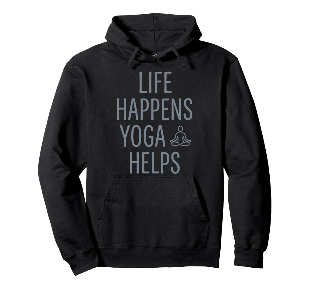Funny Life Happens Yoga Helps Hoodie - Fun Novelty Design Unisex - T-Shirt, Sweatshirt, Hoodie
