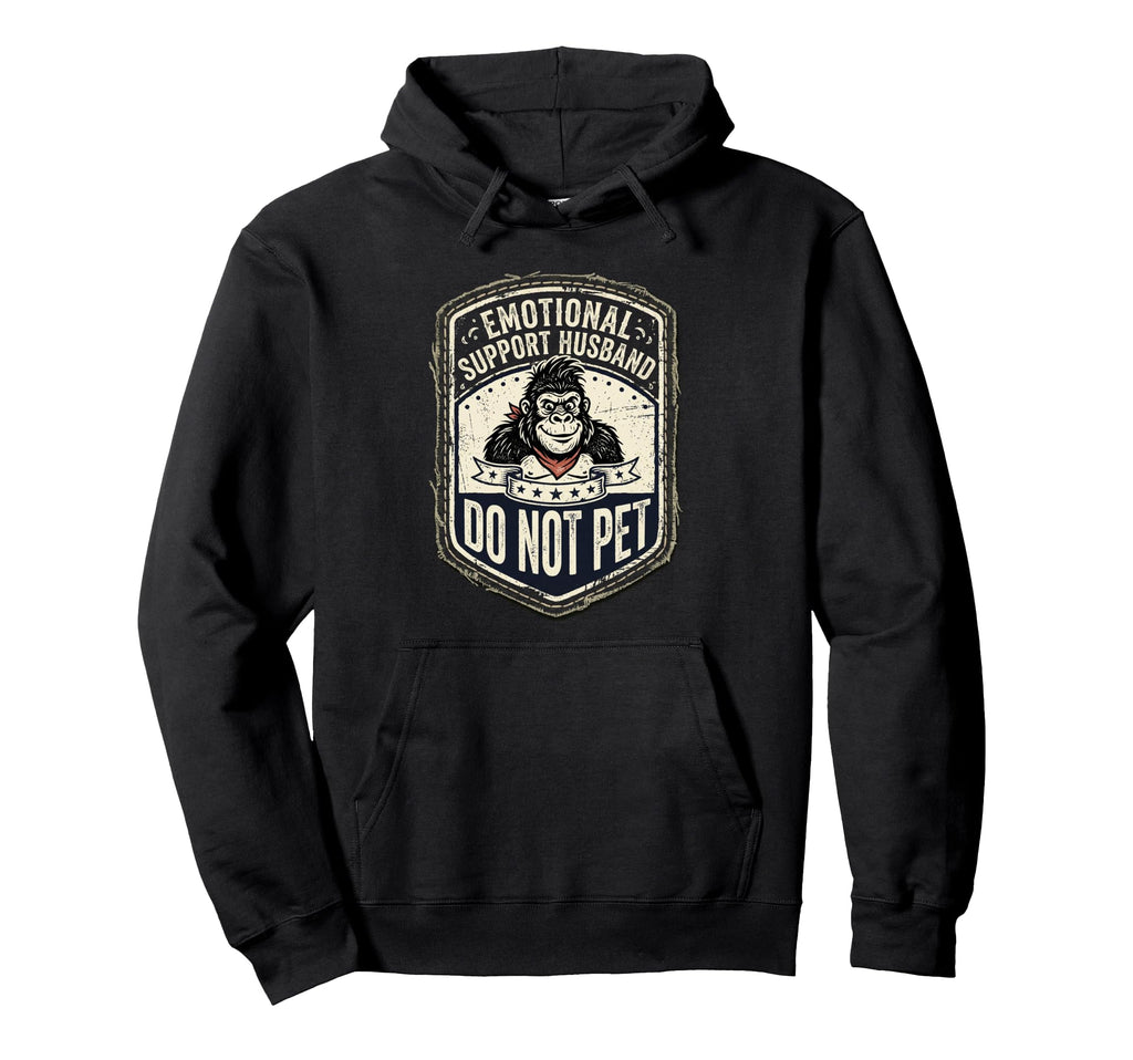 Emotional Support Husband Do Not Pet Hoodie - Graphic Print Men Women - T-Shirt, Sweatshirt, Hoodie