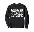 Going To Therapy Is Dope Mental Sweatshirt - Streetwear Style Men Women - T-Shirt, Sweatshirt, Hoodie