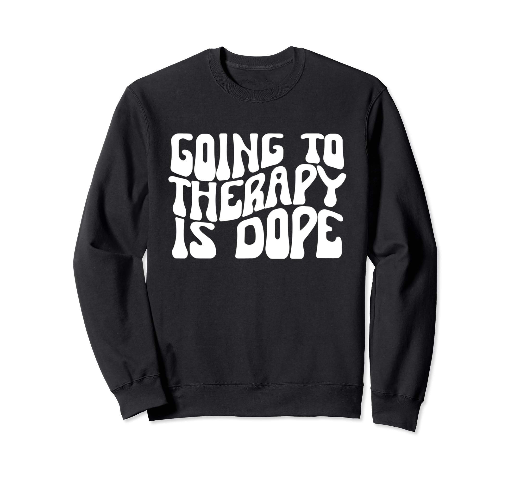 Going To Therapy Is Dope Mental Sweatshirt - Streetwear Style Men Women - T-Shirt, Sweatshirt, Hoodie