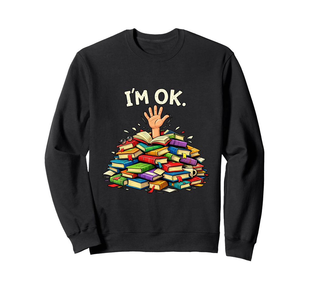 Books Lover Im Ok Funny Bookworm Sweatshirt - Streetwear Style for Adults - T-Shirt, Sweatshirt, Hoodie