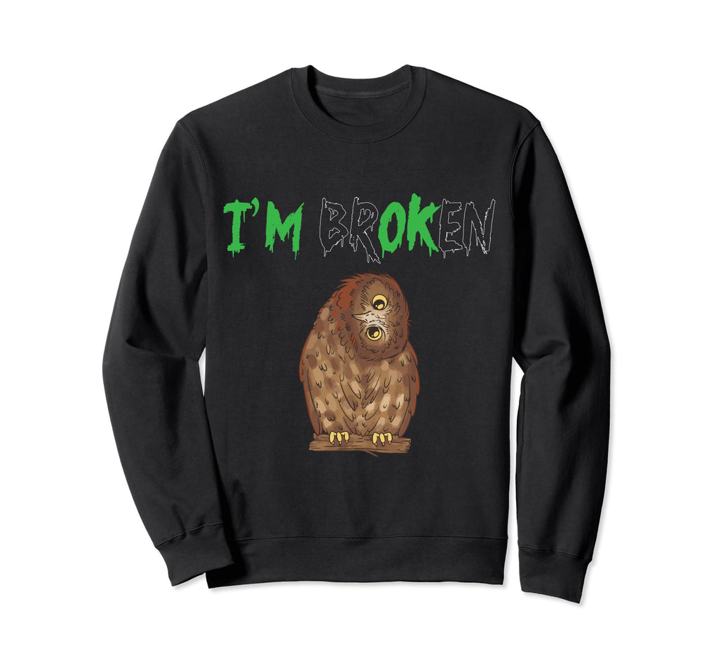 Im Broken Mental Owl Mental Sweatshirt - Fun Novelty Design Unisex - T-Shirt, Sweatshirt, Hoodie