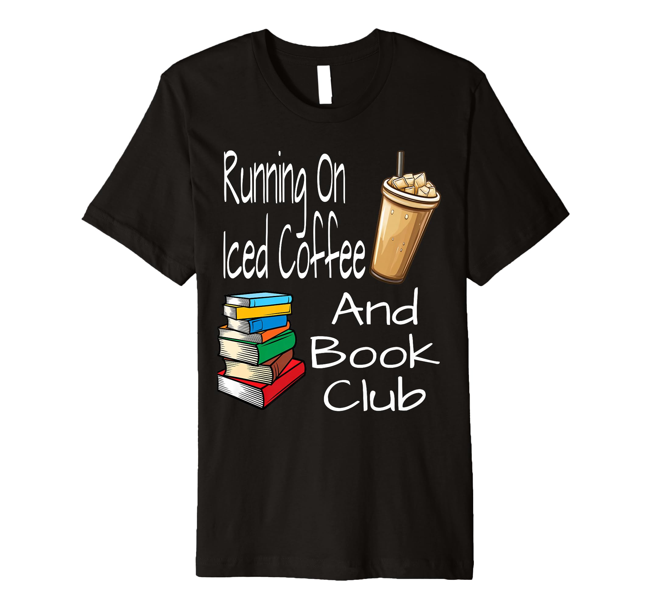 Running Iced Coffee And Book Club T-Shirt - Casual Everyday Wear Men Women - T-Shirt, Sweatshirt, Hoodie