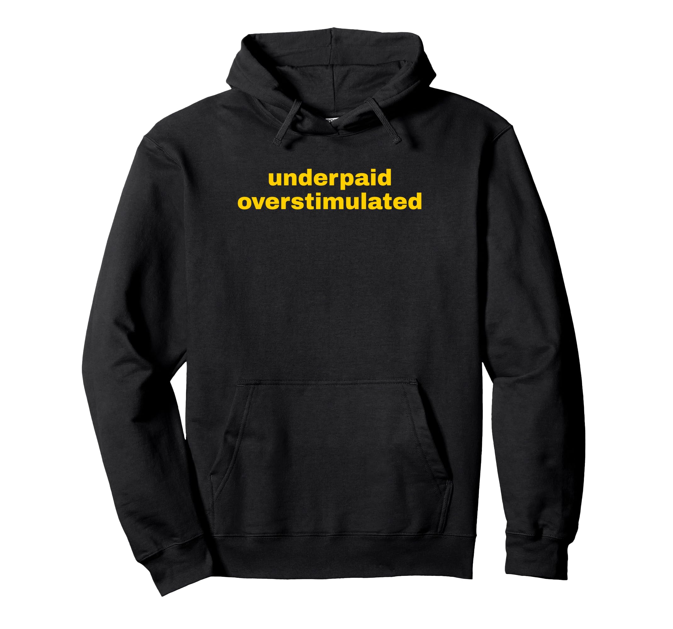 Underpaid Overstimulated Funny Gag Gift Hoodie - Aesthetic Graphic Unisex - T-Shirt, Sweatshirt, Hoodie