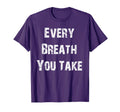 Every Breath You Take T-Shirt - Streetwear Style Unisex - T-Shirt, Sweatshirt, Hoodie