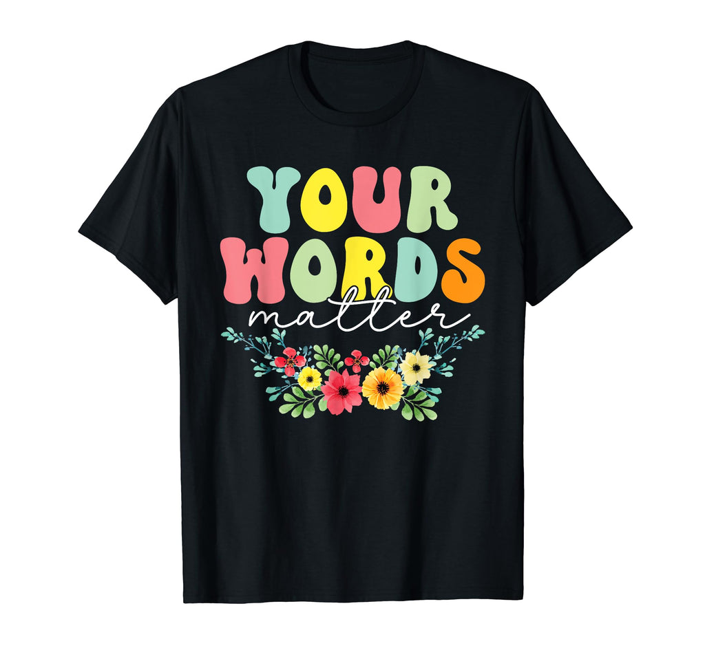 Your Words Matter Mental Health T-Shirt - Trendy Graphic for Adults - T-Shirt, Sweatshirt, Hoodie