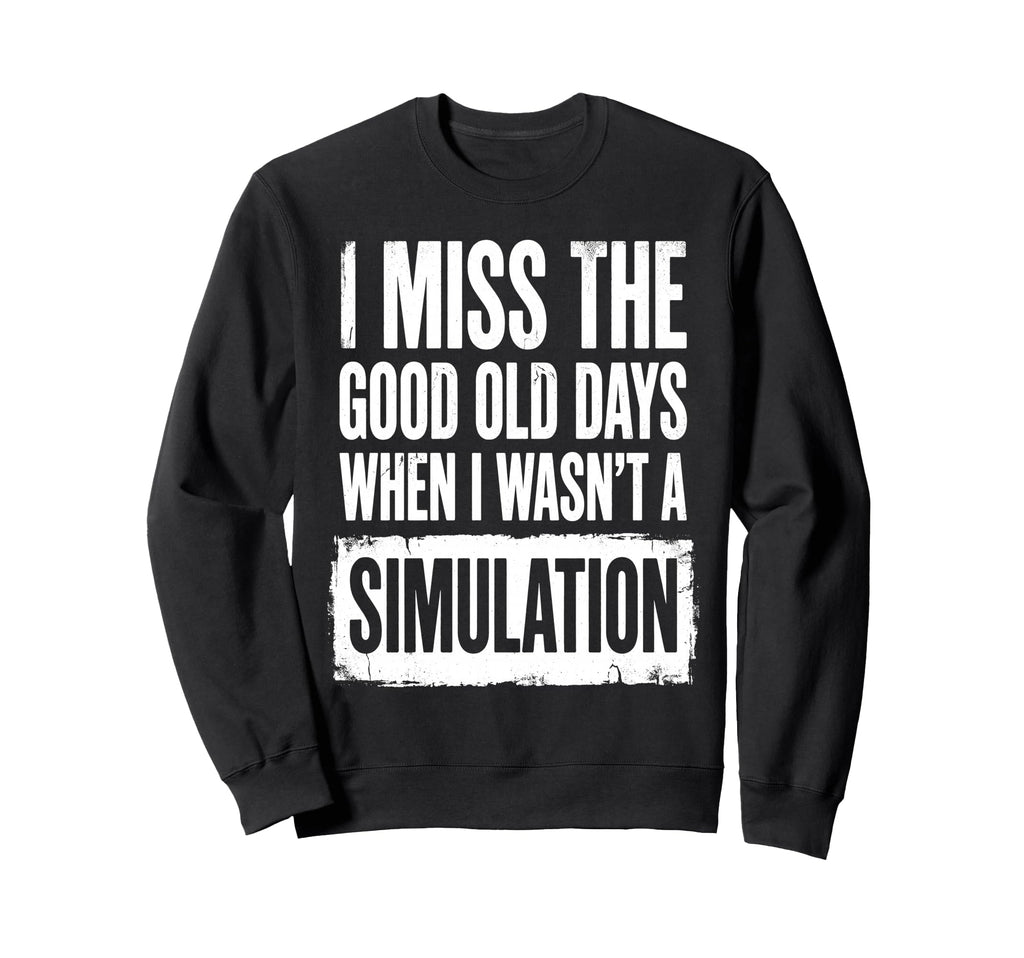 I Miss Good Old Days When I Wasnt Sweatshirt - Fun Novelty Design Unisex - T-Shirt, Sweatshirt, Hoodie