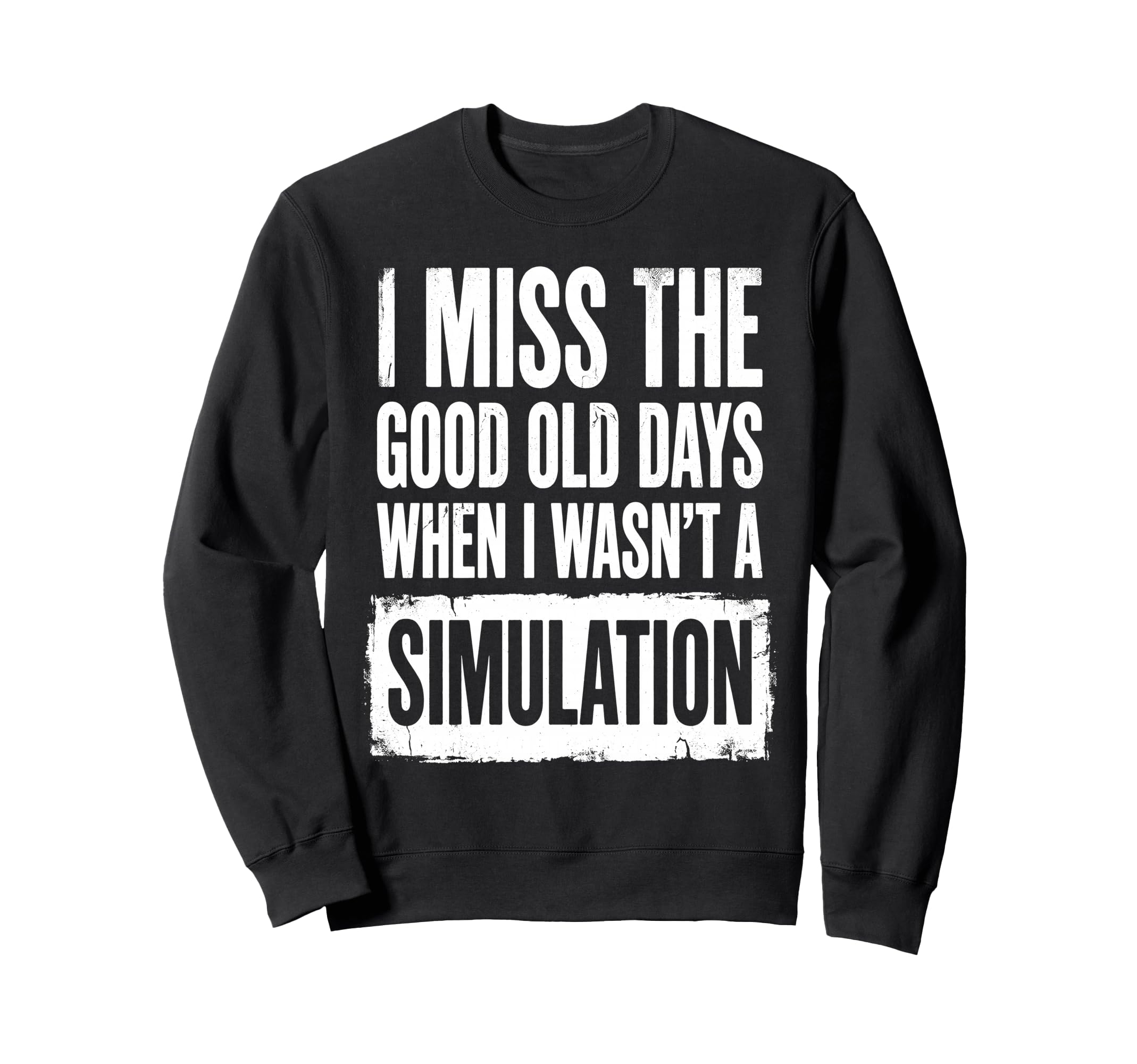 I Miss Good Old Days When I Wasnt Sweatshirt - Fun Novelty Design Unisex - T-Shirt, Sweatshirt, Hoodie
