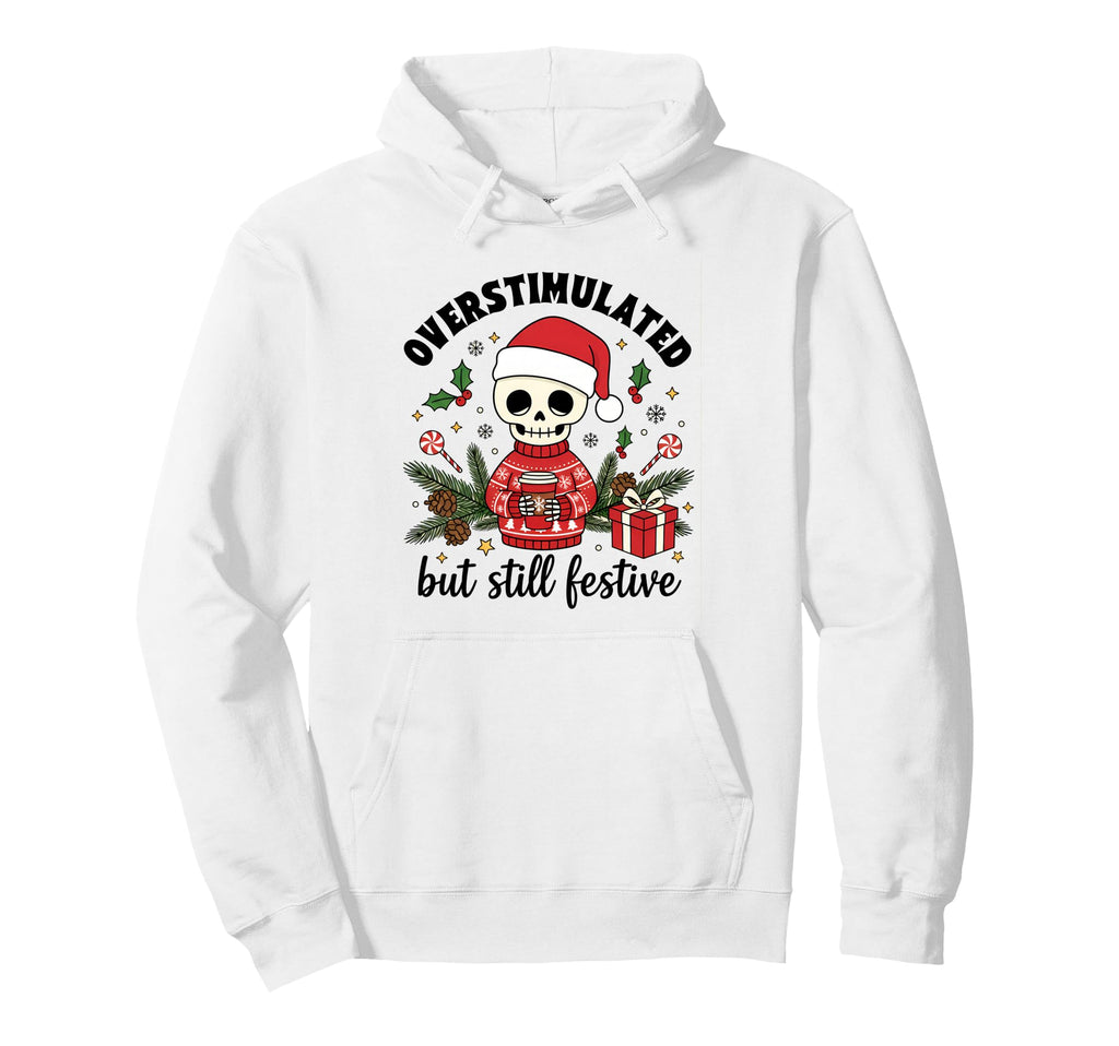 Skeleton Overstimulated But Still Hoodie - Minimalist Print Men Women - T-Shirt, Sweatshirt, Hoodie