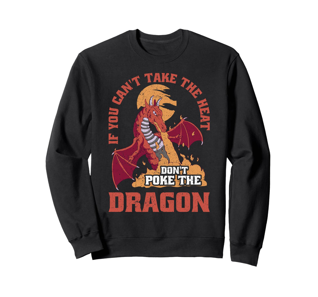 Dragon If You Cant Take Heat Dont Sweatshirt - Streetwear Style Men Women - T-Shirt, Sweatshirt, Hoodie