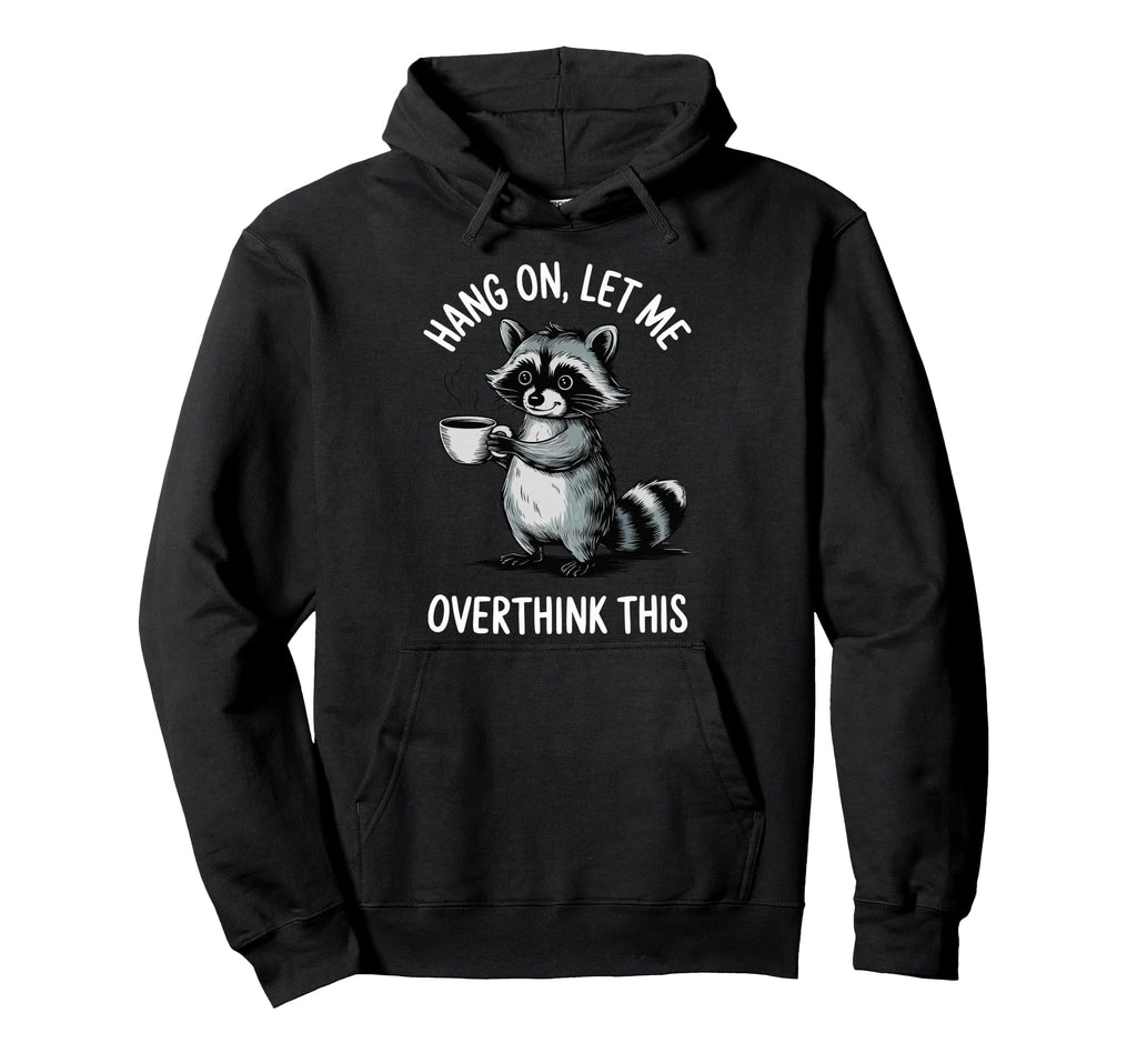 Hang Let Me Overthink This Hoodie - Streetwear Style for Adults - T-Shirt, Sweatshirt, Hoodie