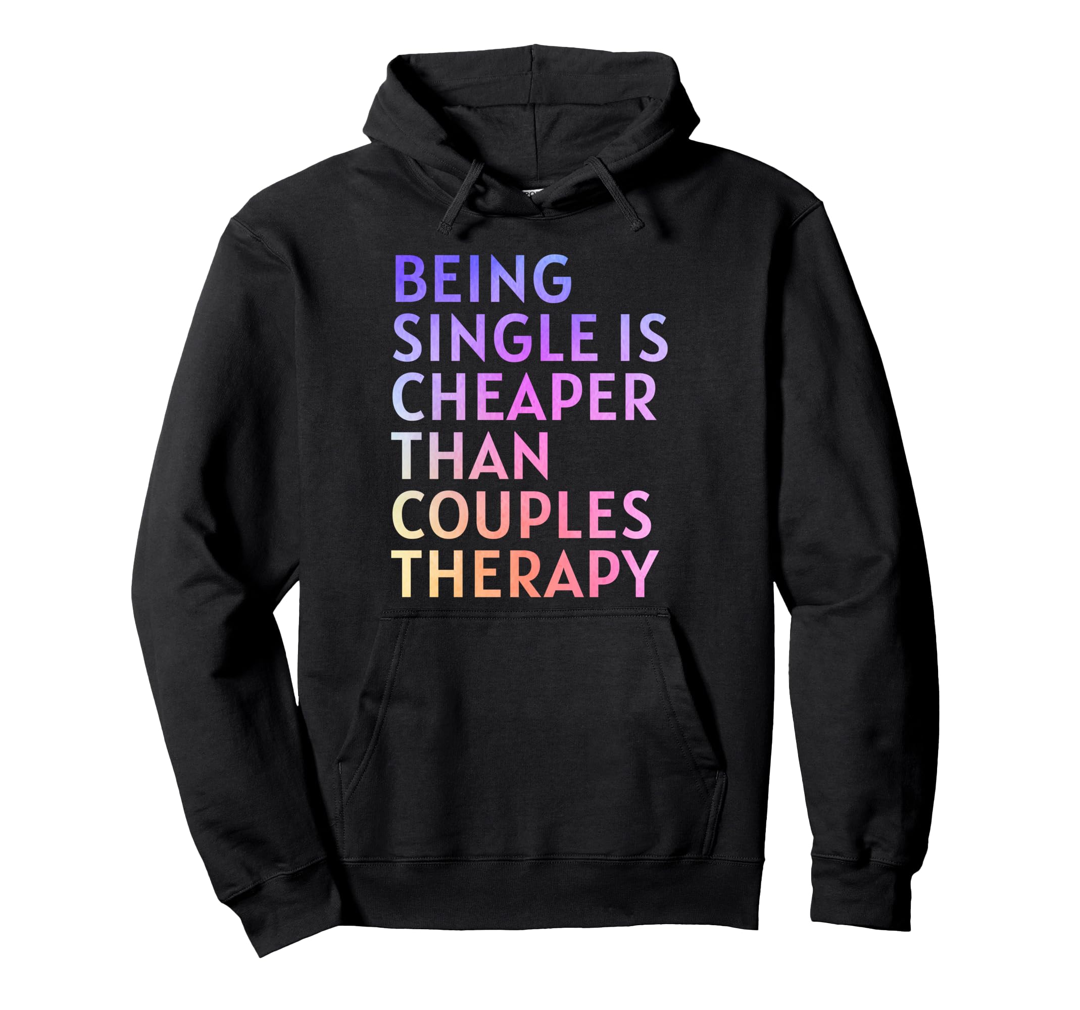 Being Single Is Cheaper Than Couples Hoodie - Fun Novelty Design Men Women - T-Shirt, Sweatshirt, Hoodie