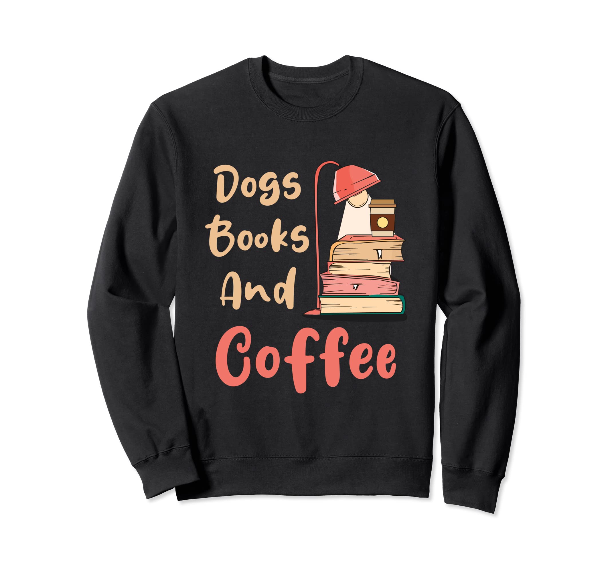 Dogs Books And Coffee Lover Coffee Sweatshirt - Novelty Apparel Unisex - T-Shirt, Sweatshirt, Hoodie