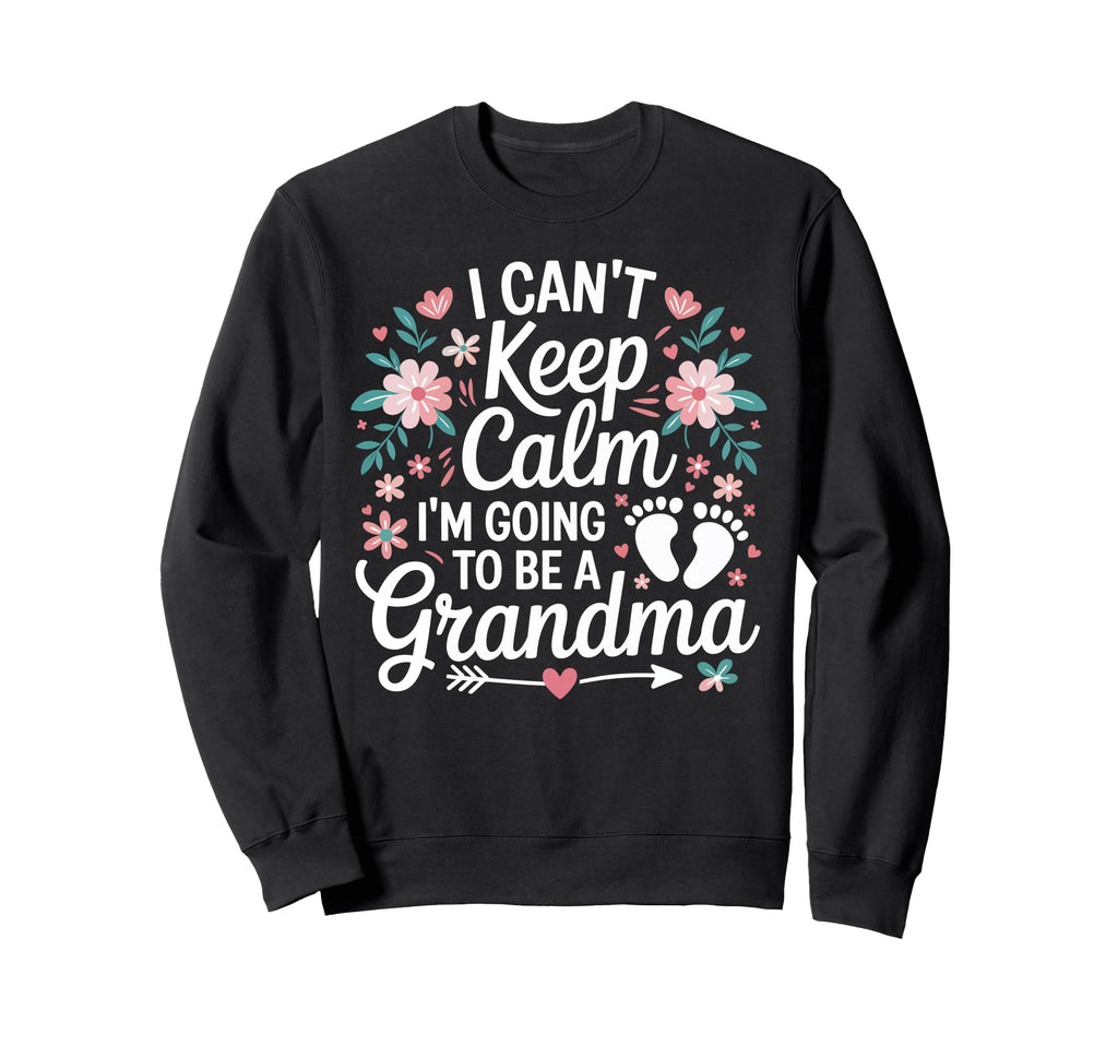 I Cant Keep Calm Im Going To Be Sweatshirt - Custom Art Print Men Women - T-Shirt, Sweatshirt, Hoodie