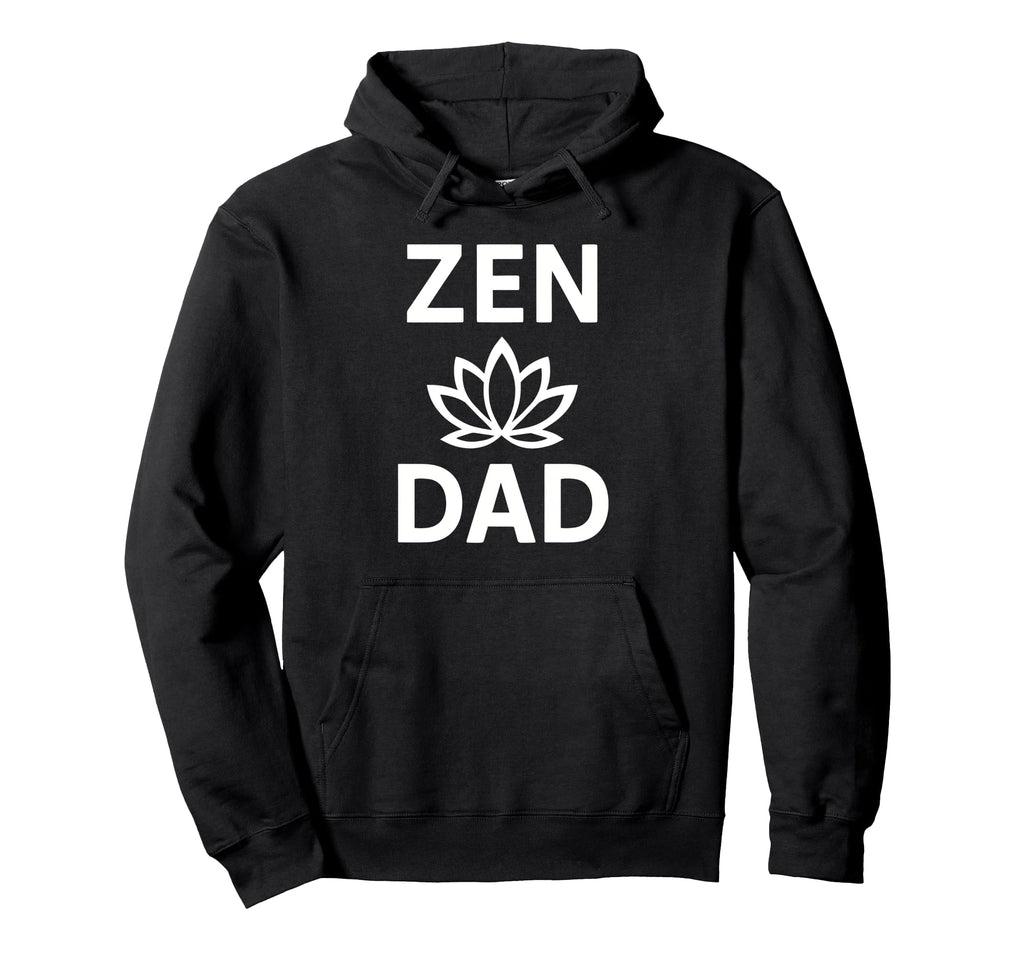 Zen Dad Funny Yoga Meditation Mindfulness Hoodie - Custom Art Print Unisex - T-Shirt, Sweatshirt, Hoodie
