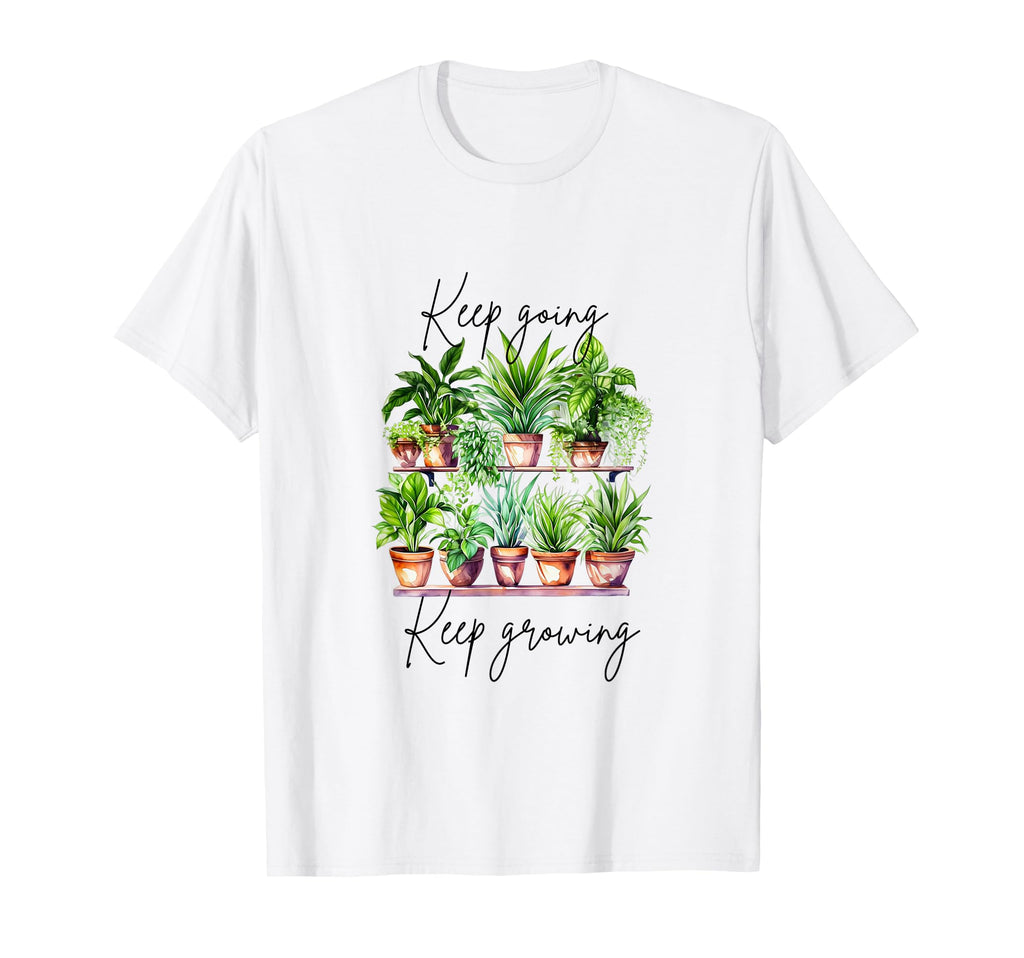 Keep Going Keep Growing T-Shirt - Streetwear Style Men Women - T-Shirt, Sweatshirt, Hoodie