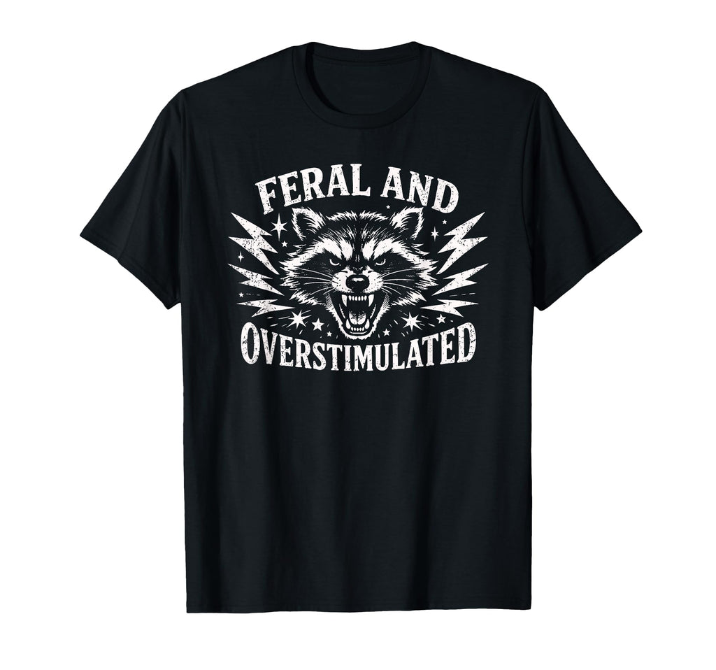 Feral And Overstimulated Autism Raccoon T-Shirt - Trendy Graphic for Adults - T-Shirt, Sweatshirt, Hoodie