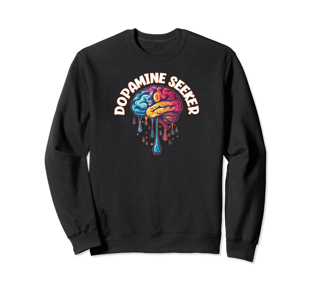 Dopamine Seeker Funny Neuroscience Sweatshirt - Graphic Print Men Women - T-Shirt, Sweatshirt, Hoodie