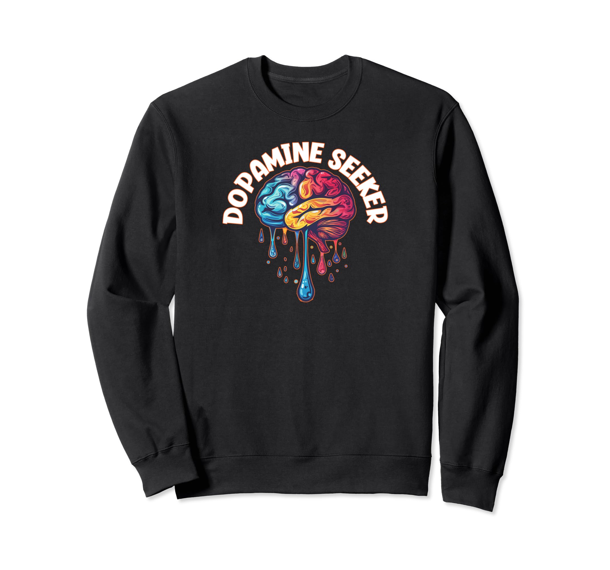 Dopamine Seeker Funny Neuroscience Sweatshirt - Graphic Print Men Women - T-Shirt, Sweatshirt, Hoodie