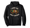 I Have No Shelf Control Bibliophile Hoodie - Streetwear Style for Adults - T-Shirt, Sweatshirt, Hoodie