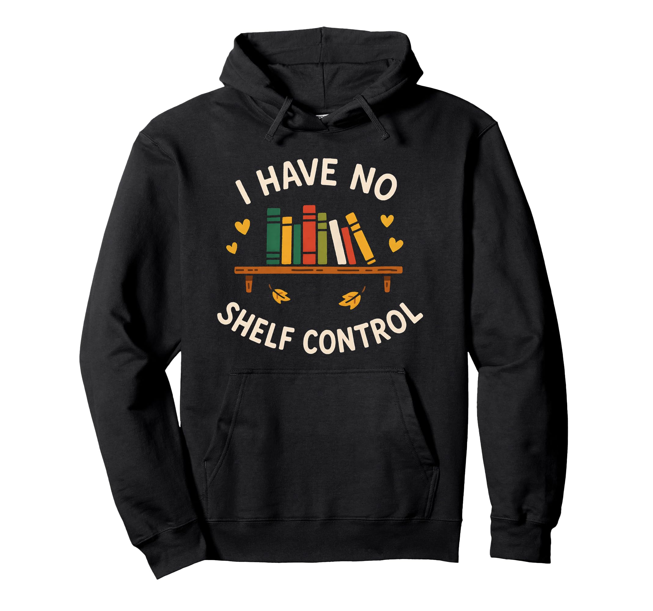 I Have No Shelf Control Bibliophile Hoodie - Streetwear Style for Adults - T-Shirt, Sweatshirt, Hoodie