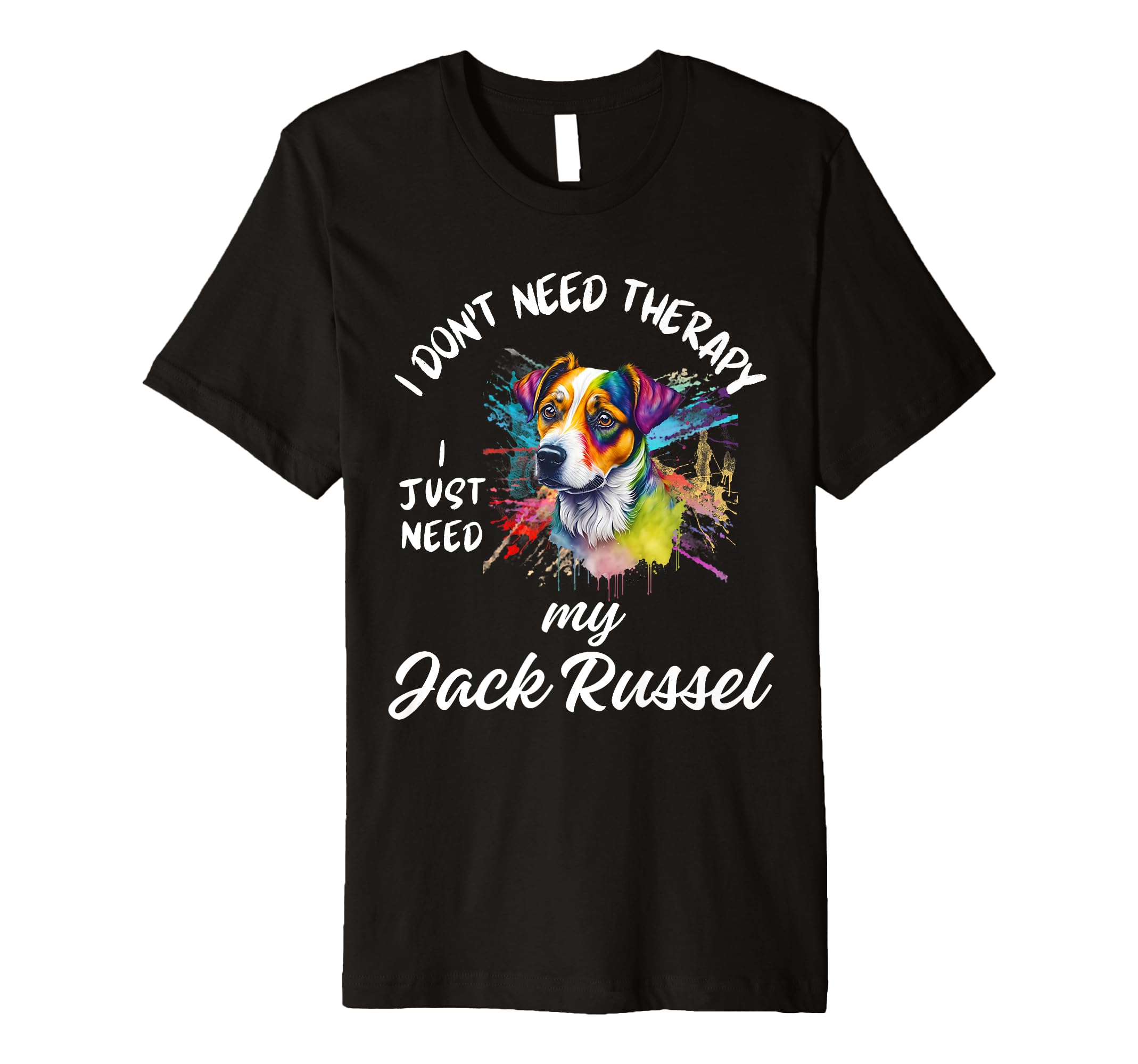Funny Jack Russel Dog Lover No Therapy T-Shirt - Trendy Graphic for Adults - T-Shirt, Sweatshirt, Hoodie