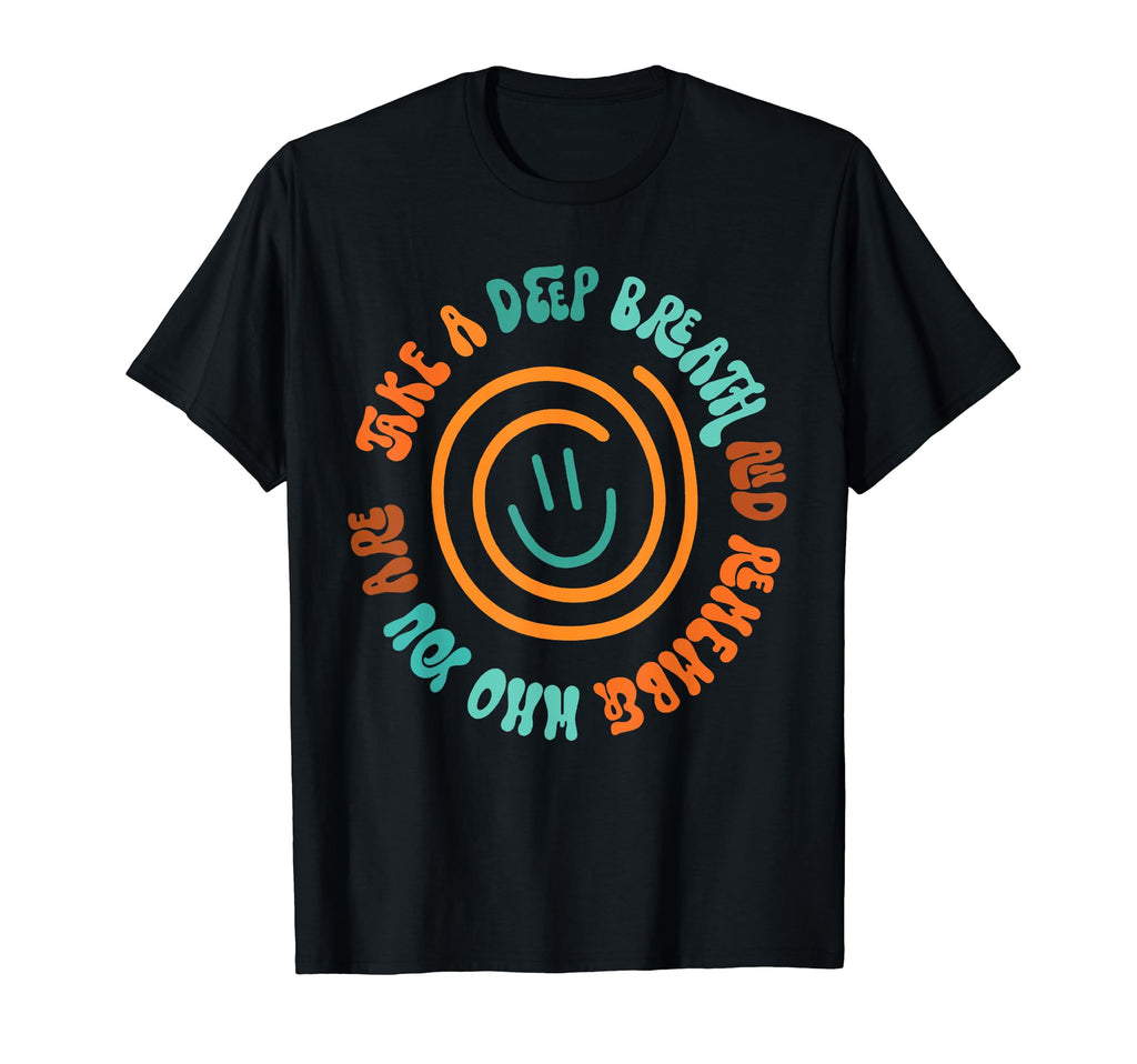 Take Deep Breath And Remember Who T-Shirt - Casual Everyday Wear Men Women - T-Shirt, Sweatshirt, Hoodie