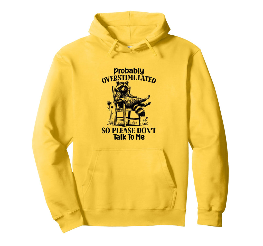 Overstimulated So Please Dont Talk To Hoodie - Streetwear Style for Adults - T-Shirt, Sweatshirt, Hoodie