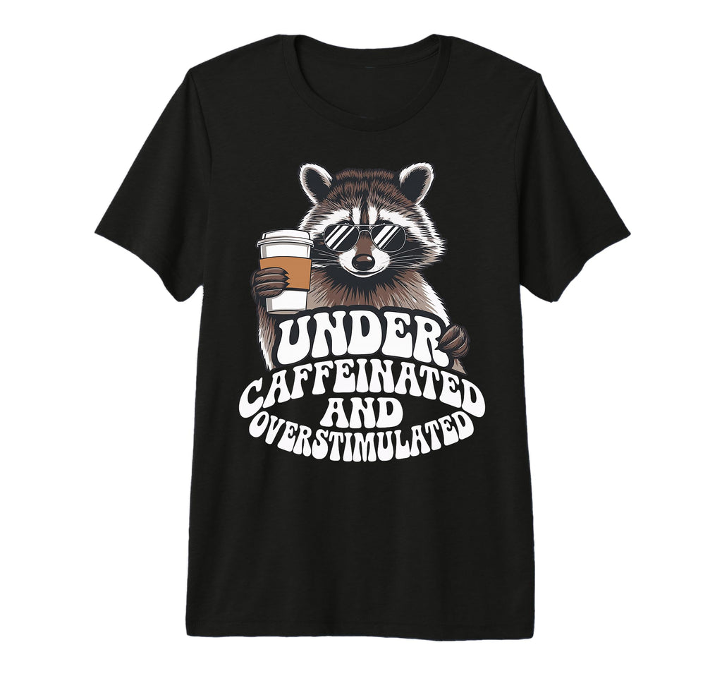 Under Caffeinated And T-Shirt - Casual Everyday Wear for Adults - T-Shirt, Sweatshirt, Hoodie