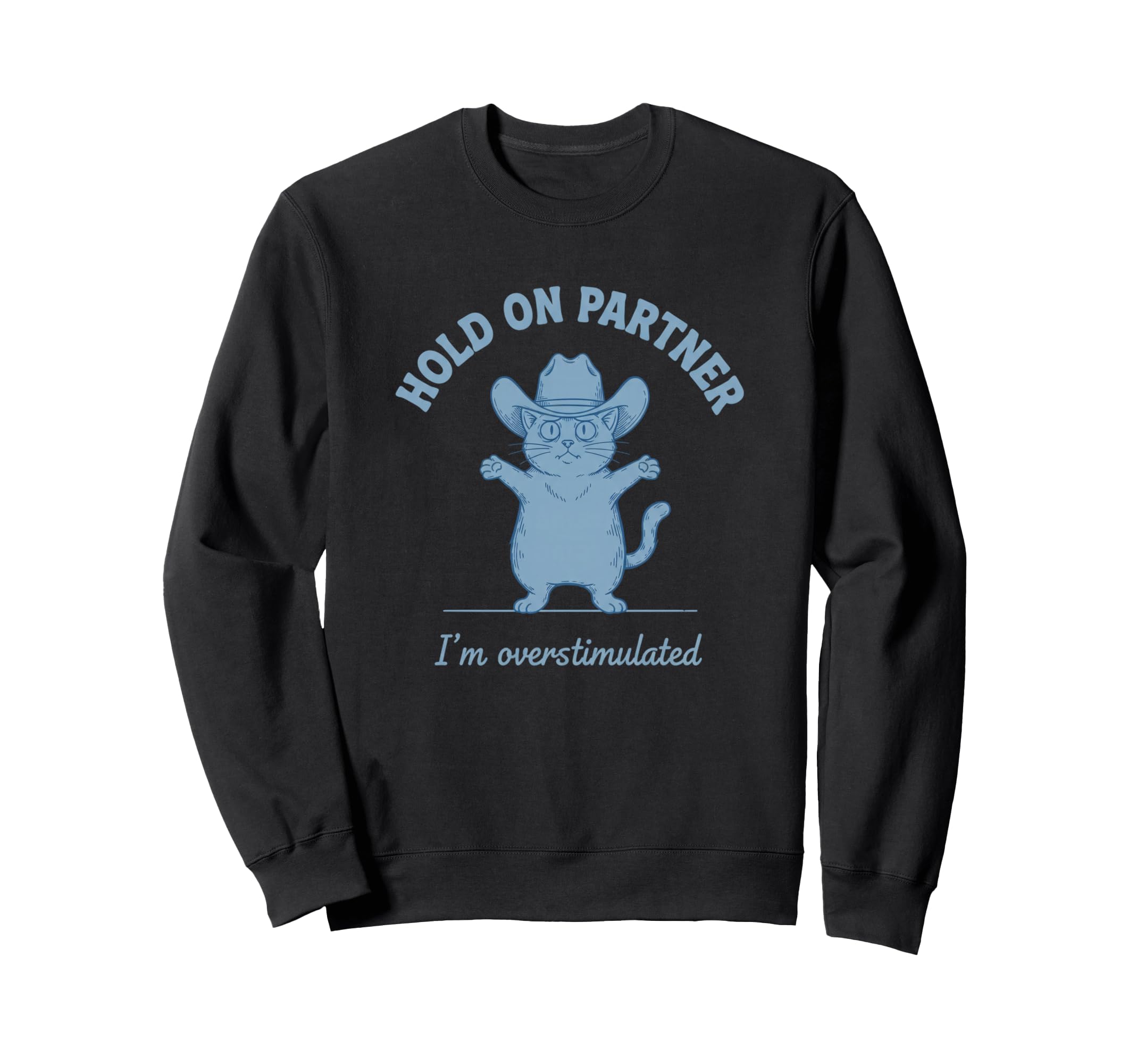 Hold Partner Im Overstimulated Cat Sweatshirt - Novelty Apparel Men Women - T-Shirt, Sweatshirt, Hoodie
