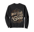 Self Care Is Always Good Wellness Sweatshirt - Casual Everyday Wear Unisex - T-Shirt, Sweatshirt, Hoodie