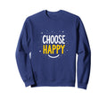 Choose Joy Uplifting Happy Slogan Sweatshirt - Novelty Apparel Men Women - T-Shirt, Sweatshirt, Hoodie