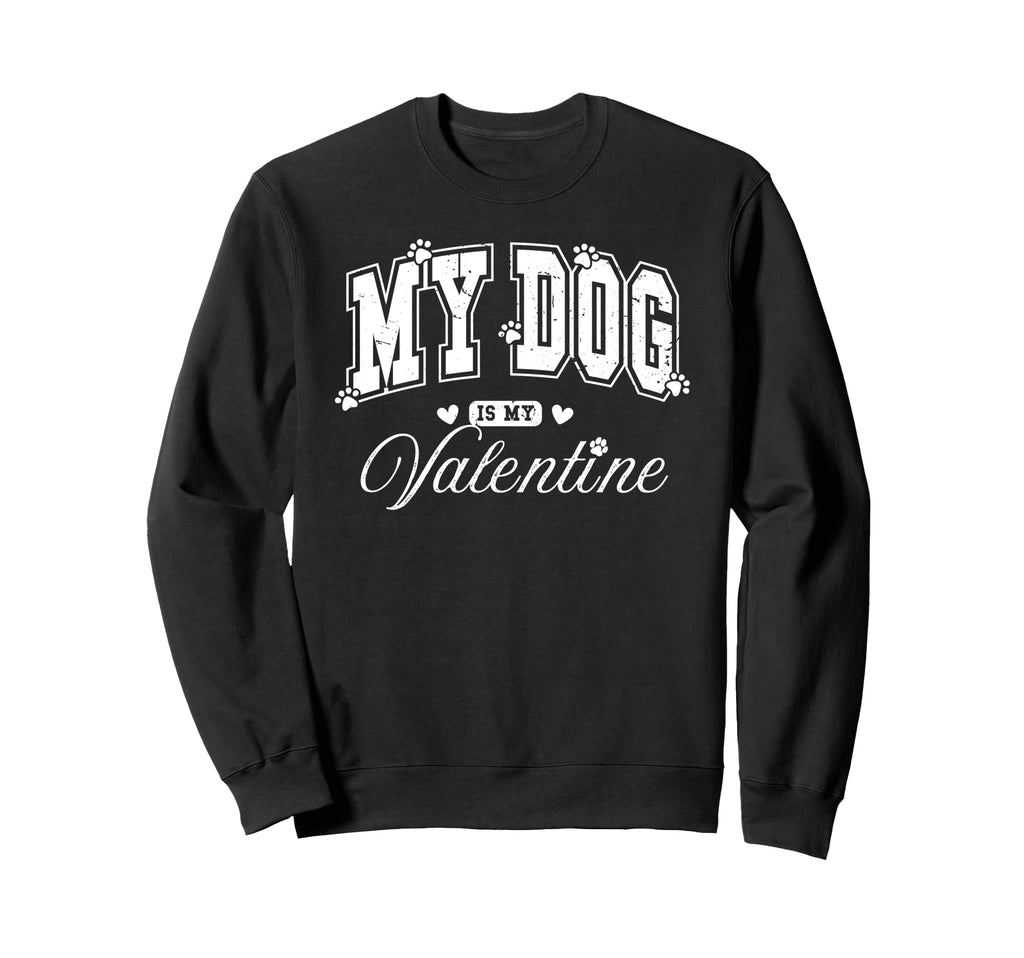 My Dog Is My Valentine Funny Sweatshirt - Trendy Graphic for Adults - T-Shirt, Sweatshirt, Hoodie
