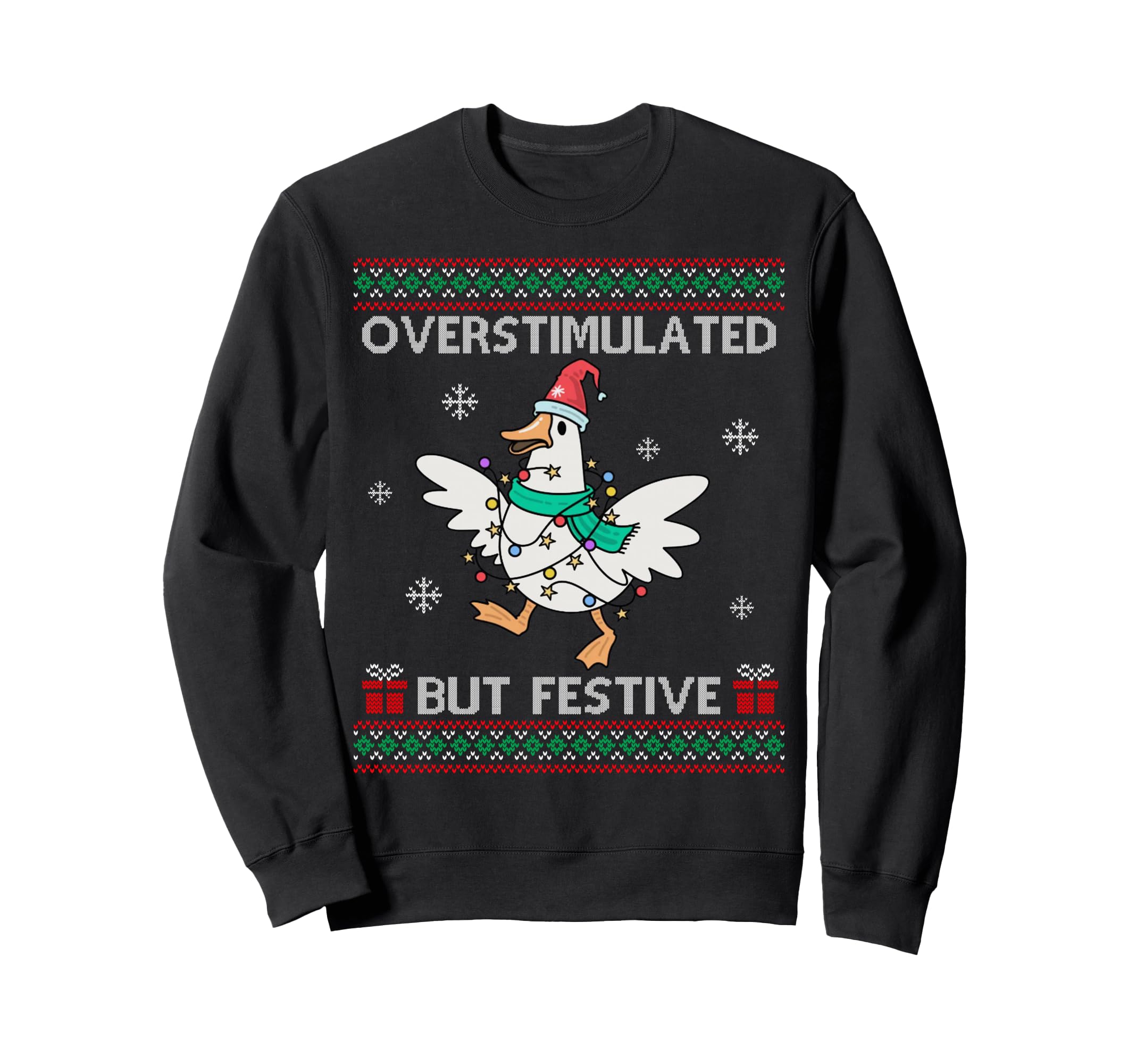 Overstimulated But Festive Goose Ugly Sweatshirt - Unique Graphic Unisex - T-Shirt, Sweatshirt, Hoodie