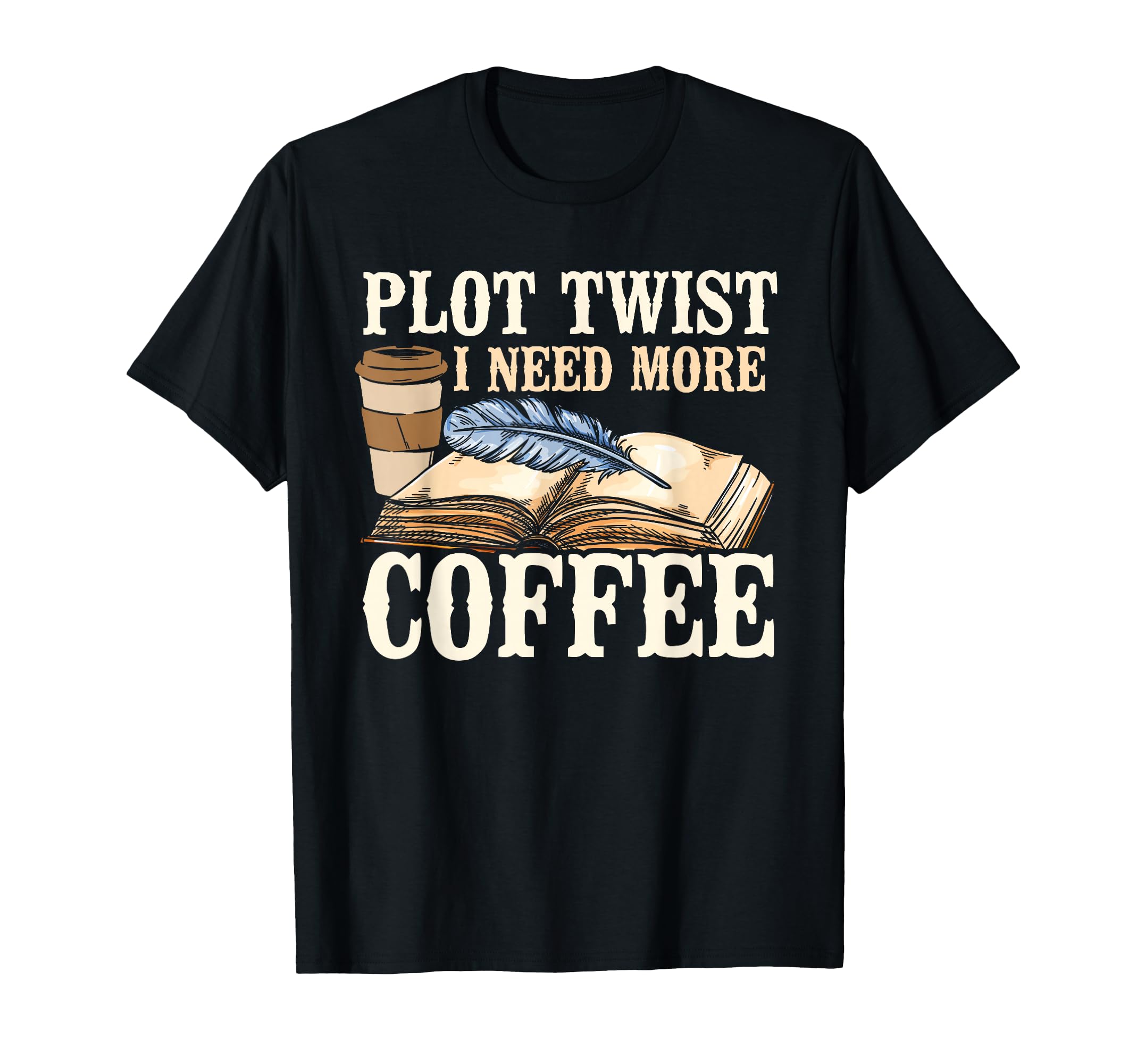 Plot Twist I Need More Coffee Drama T-Shirt - Streetwear Style for Adults - T-Shirt, Sweatshirt, Hoodie