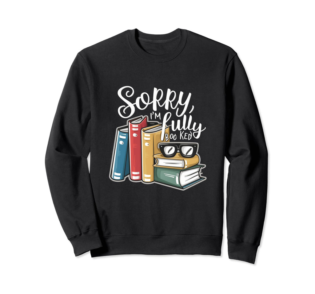 Sorry Im Fully Booked Sarcastic Sweatshirt - Aesthetic Graphic Unisex - T-Shirt, Sweatshirt, Hoodie