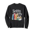 Sorry Im Fully Booked Sarcastic Sweatshirt - Aesthetic Graphic Unisex - T-Shirt, Sweatshirt, Hoodie