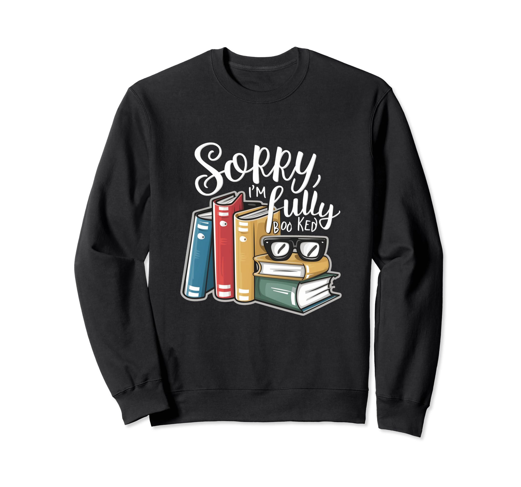 Sorry Im Fully Booked Sarcastic Sweatshirt - Aesthetic Graphic Unisex - T-Shirt, Sweatshirt, Hoodie