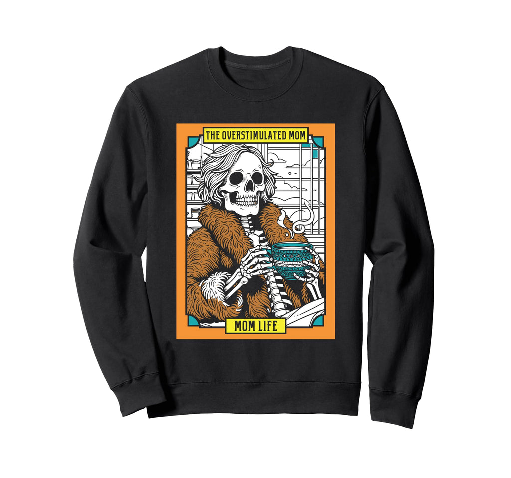 Overstimulated Mom Funny Skeleton Sweatshirt - Streetwear Style for Adults - T-Shirt, Sweatshirt, Hoodie