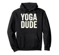 Funny Yoga Dude Meditation Namaste Yoga Hoodie - Trendy Graphic Men Women - T-Shirt, Sweatshirt, Hoodie