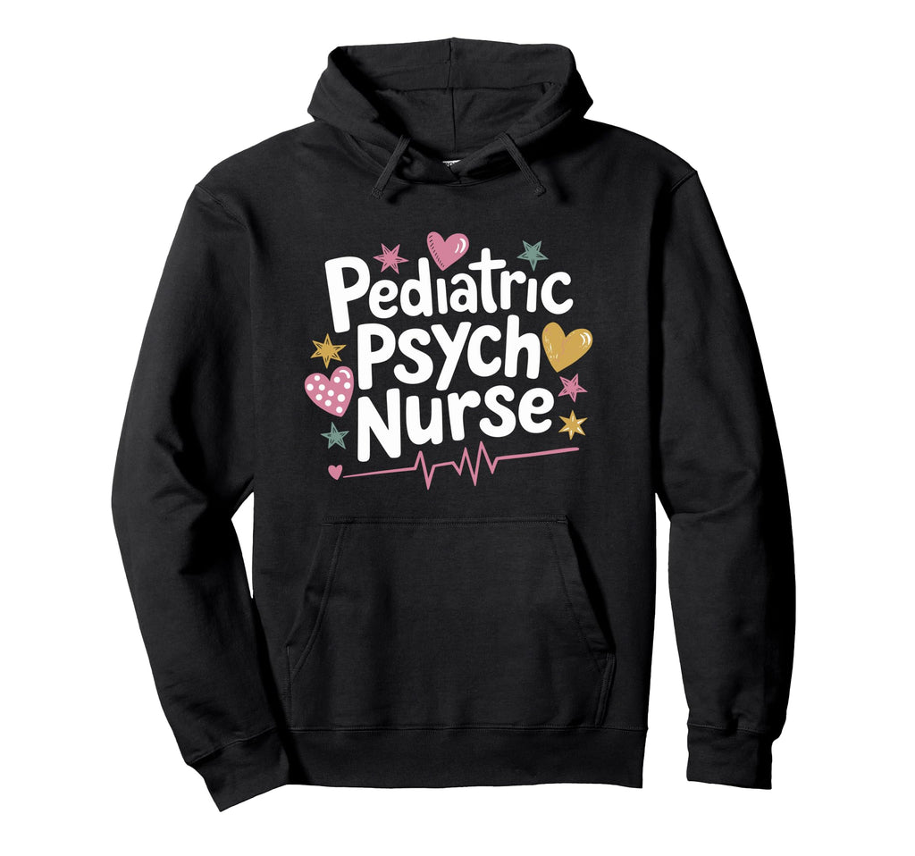 Psychiatric Nurse Pediatric Psych Nurse Hoodie - Graphic Print for Adults - T-Shirt, Sweatshirt, Hoodie